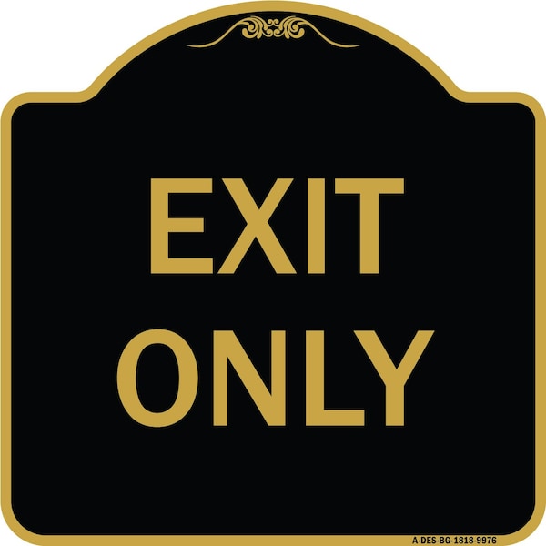 Designer Series Sign-Exit Only, Black & Gold Heavy-Gauge Aluminum, 18" H, 18" L, BG-1818-9976